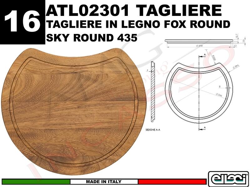Accessorio 16 ATL02301 Tagliere Legno X Lavelli Fox Round Sky Round 435